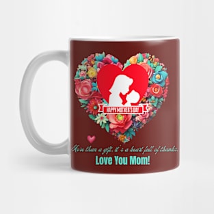 More than a gift, it's a heart full of thanks. Happy Mother's Day! (Motivational and Inspirational Quote) Mug